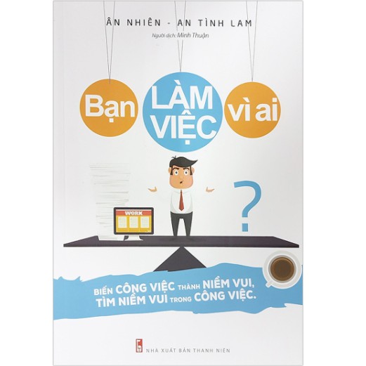 Sách - Bạn Làm Việc Vì Ai? (Bìa Cứng)
