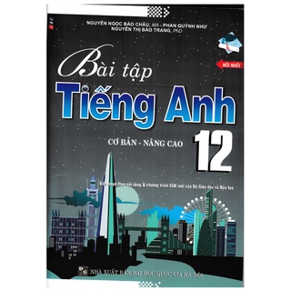 Sách - Bài Tập Tiếng Anh 12 (Cơ Bản Và Nâng Cao)