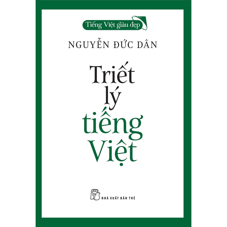 Sách - NXB Trẻ - Tiếng Việt giàu đẹp - Triết Lý Tiếng Việt