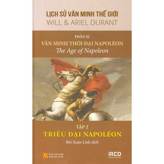 Sách - lịch sử văn minh thế giới - phần xi - văn minh thời đại napoléon - tập 2: triều đại napoléon