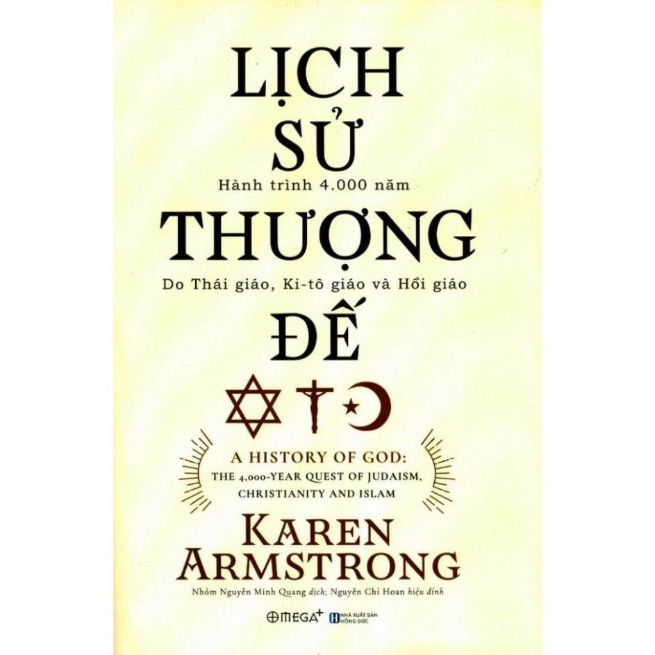 [ Sách ] Lịch Sử Thượng Đế - Hành Trinh 4000 Năm Do Thái Giáo, Ki - Tô Và Hồi Giáo
