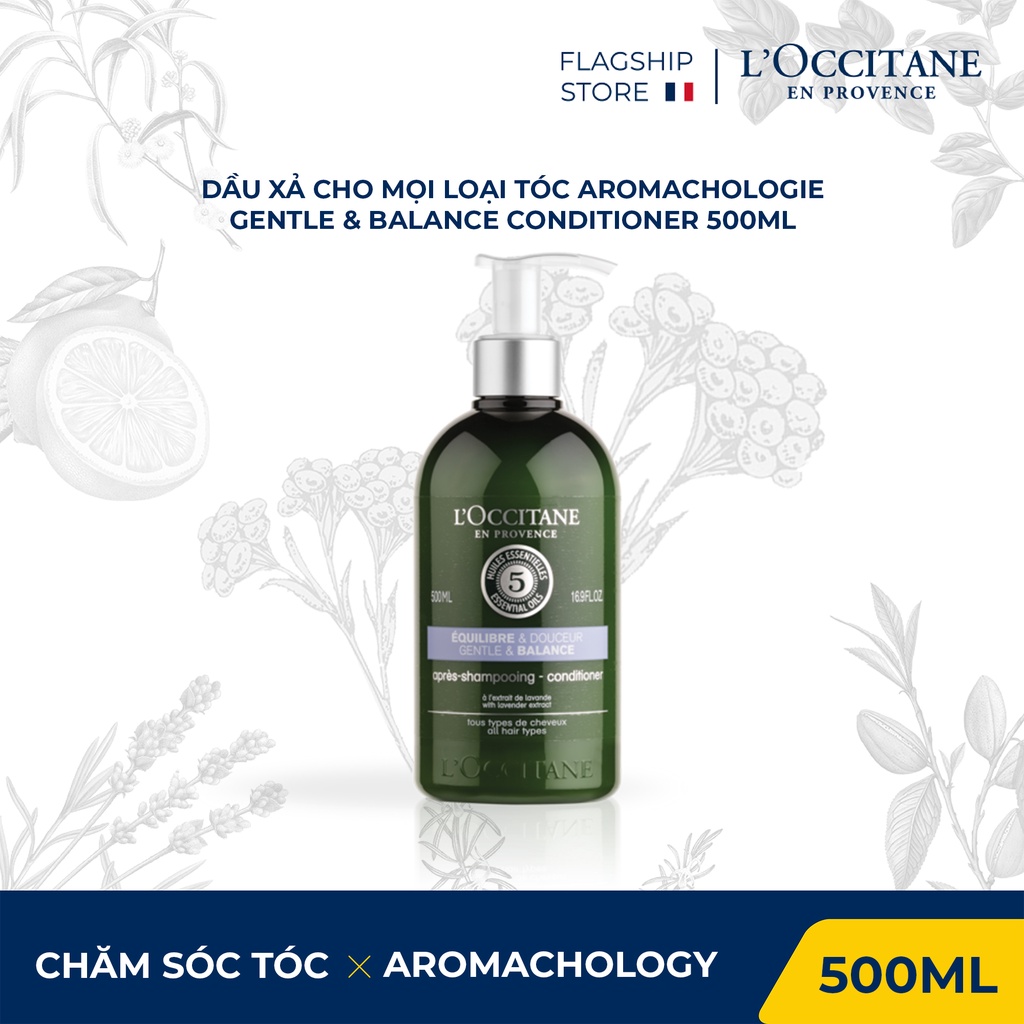 Dầu xả Gentle &amp; Balance dành cho mọi loại tóc Aromachologie Gentle &amp; Balance conditioner 500ml L'occitane