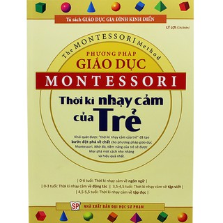 Sách - Phương Pháp Giáo Dục Montessori - Thời Kỳ Nhạy Cảm Của Trẻ ( Cuốn Sách Hay Về Nuôi Con Cho Bậc Phụ Huynh)