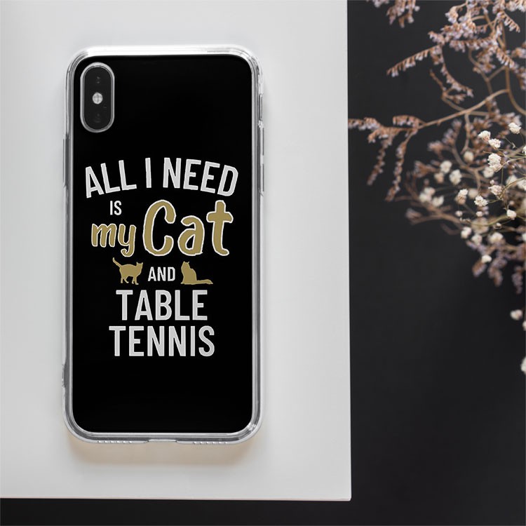 Ốp lưng Yêu bóng bàn&mèo All I need is cat and table tennis Iphone từ 5 đến Xs Max/11/11 Promax/12/12 Promax CHUSPO21017