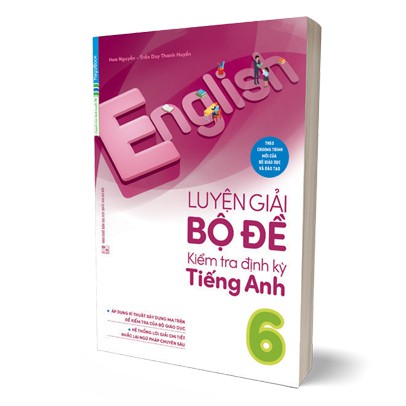 Sách Luyện Giải Bộ Đề Kiểm Tra Định Kỳ Tiếng Anh 6 Tái Bản