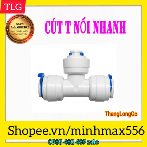 CÚT NỐI NHANH CHỮ T - SỬ DỤNG CHO MÁY LỌC NƯỚC NỐI NHANH