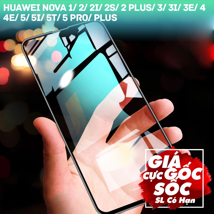 Kính cường lực Full màn cho Huawei Nova 1/ 2/ 2S/ 2 Plus/ 3/ 3i/ 3E/ 4/ 4E/ 5/ 5i/ 5T/ 5 Pro/ Plus hiệu Webphukien