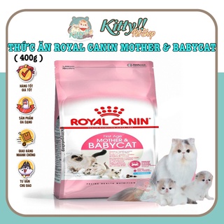 400g - Thức ăn hạt Royal Canin Mother & Baby Cat dành cho mèo mẹ và mèo con tập ăn dưới 4 tháng, Kitty Pet S