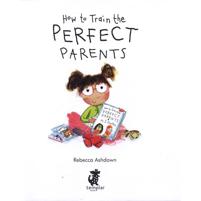 [ Sách Nhập Khẩu ] How To Train The Perfect Parents - Làm thế nào để bố mẹ trở nên hoàn hảo?