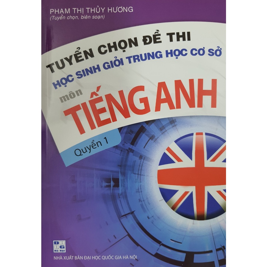 Sách - Tuyển chọn đề thi học sinh giỏi trung học cơ sở môn Tiếng Anh (Quyển 1)