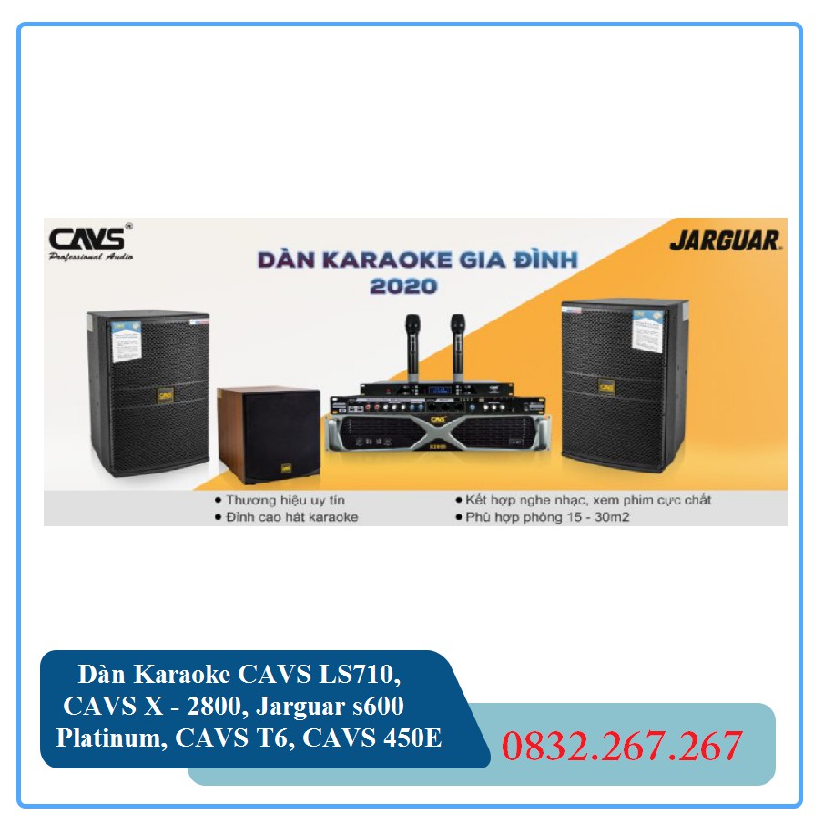 Dàn Karaoke CAVS LS710, CAVS X – 2800, Jarguar s600 Platinum, CAVS T6, CAVS 450E