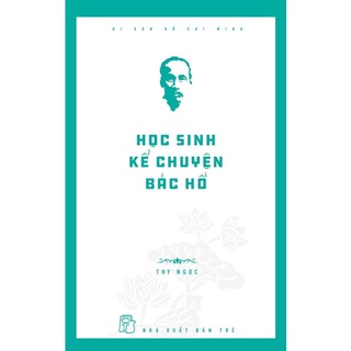 Sách - di sản hồ chí minh - học sinh kể chuyện bác hồ