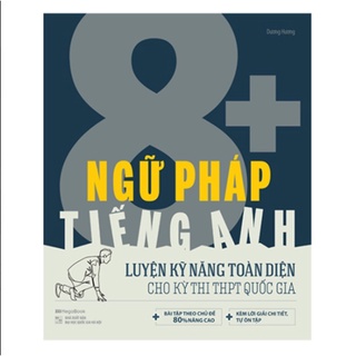 Sách Ngữ pháp tiếng Anh 8+ luyện kĩ năng toàn diện cho kỳ thi THPT Quốc gia