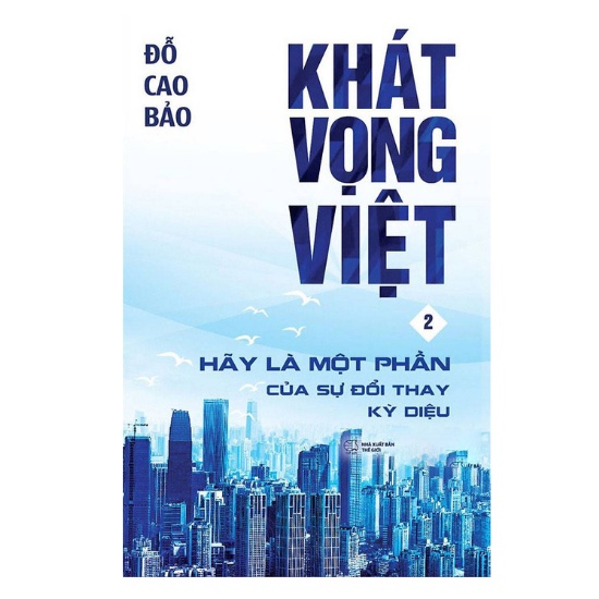 Sách - Khát Vọng Việt 2: Hãy Là Một Phần Của Sự Đổi Thay Kỳ Diệu
