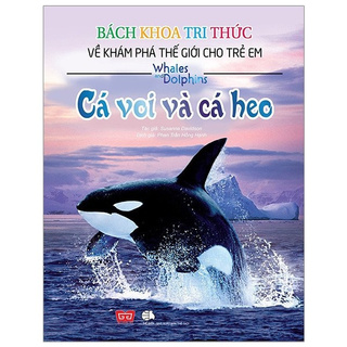 Sách - Bách Khoa Tri Thức Về Khám Phá Thế Giới Cho Trẻ Em - Cá Voi Và Cá Heo