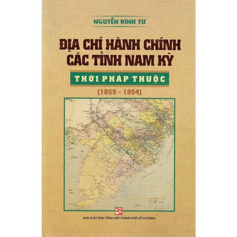 Sách Địa Chí Hành Chính Các Tỉnh Nam Kỳ Thời Pháp Thuộc (1859-1954)