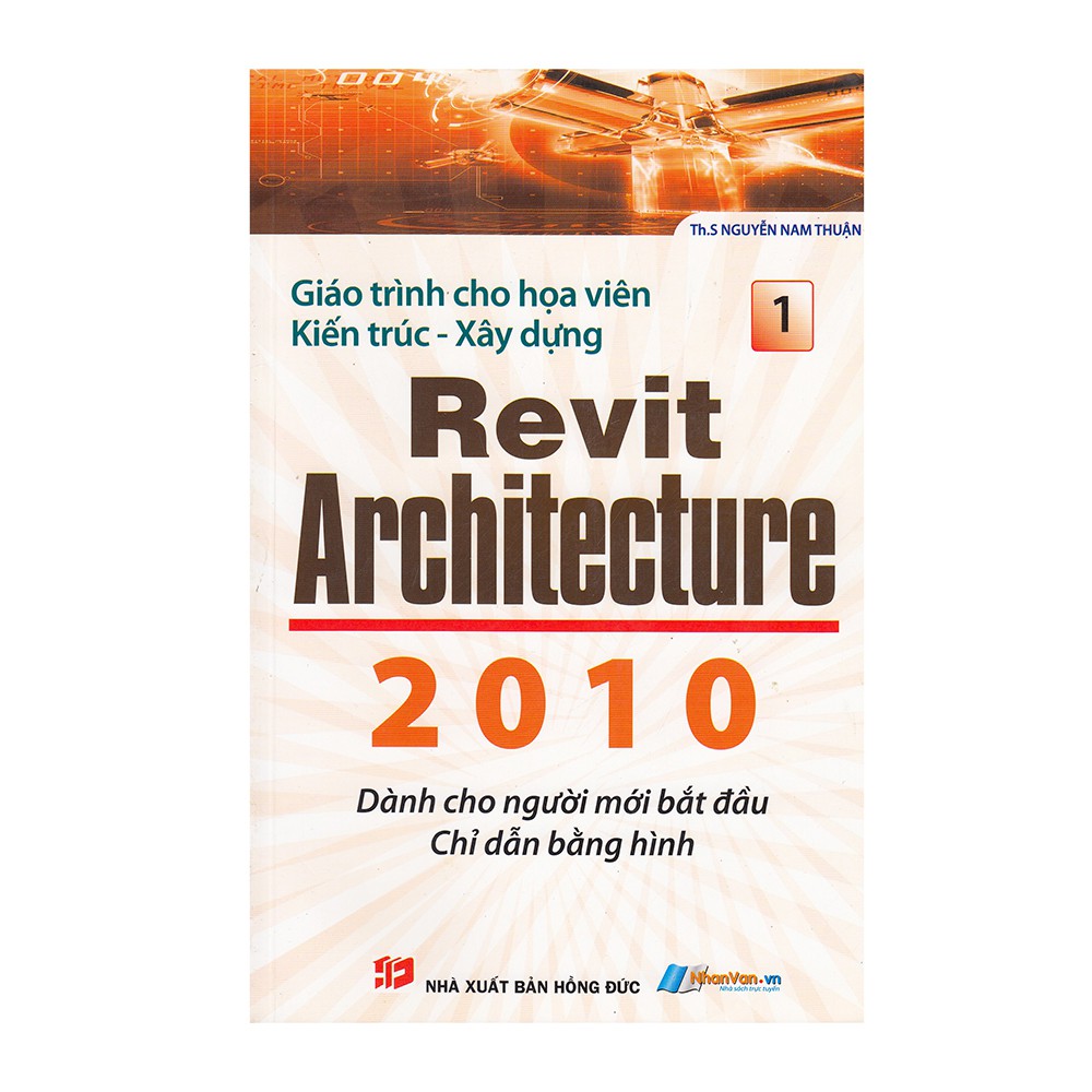 Sách - Giáo Trình Cho Họa Viên Kiến Trúc - Xây Dựng Revit Architecture 2010 (Tập 1) - 8935072869922