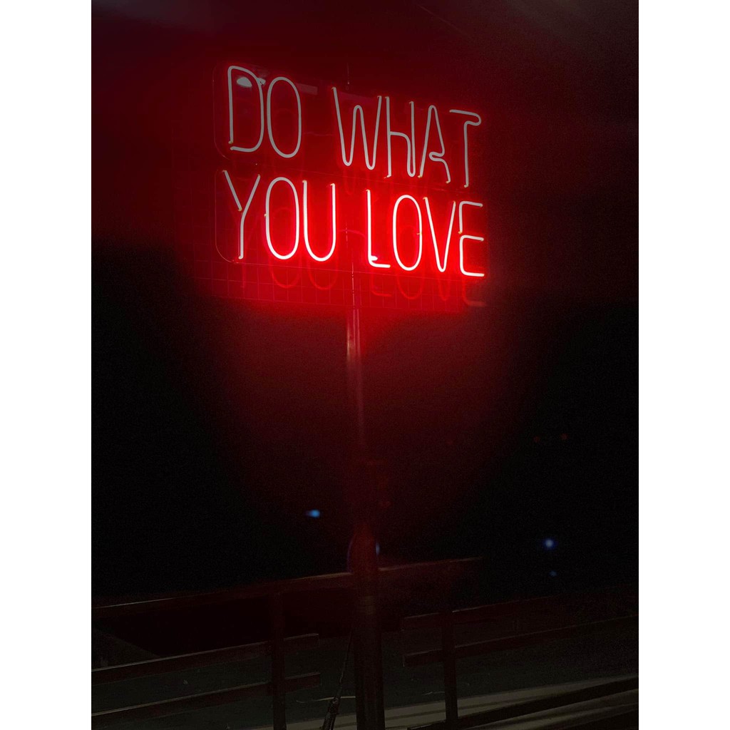 Đèn Trang Trí Led Neon Sign Tình Yêu DO WHAT YOU LOVE uốn chữ, hình theo yêu cầu