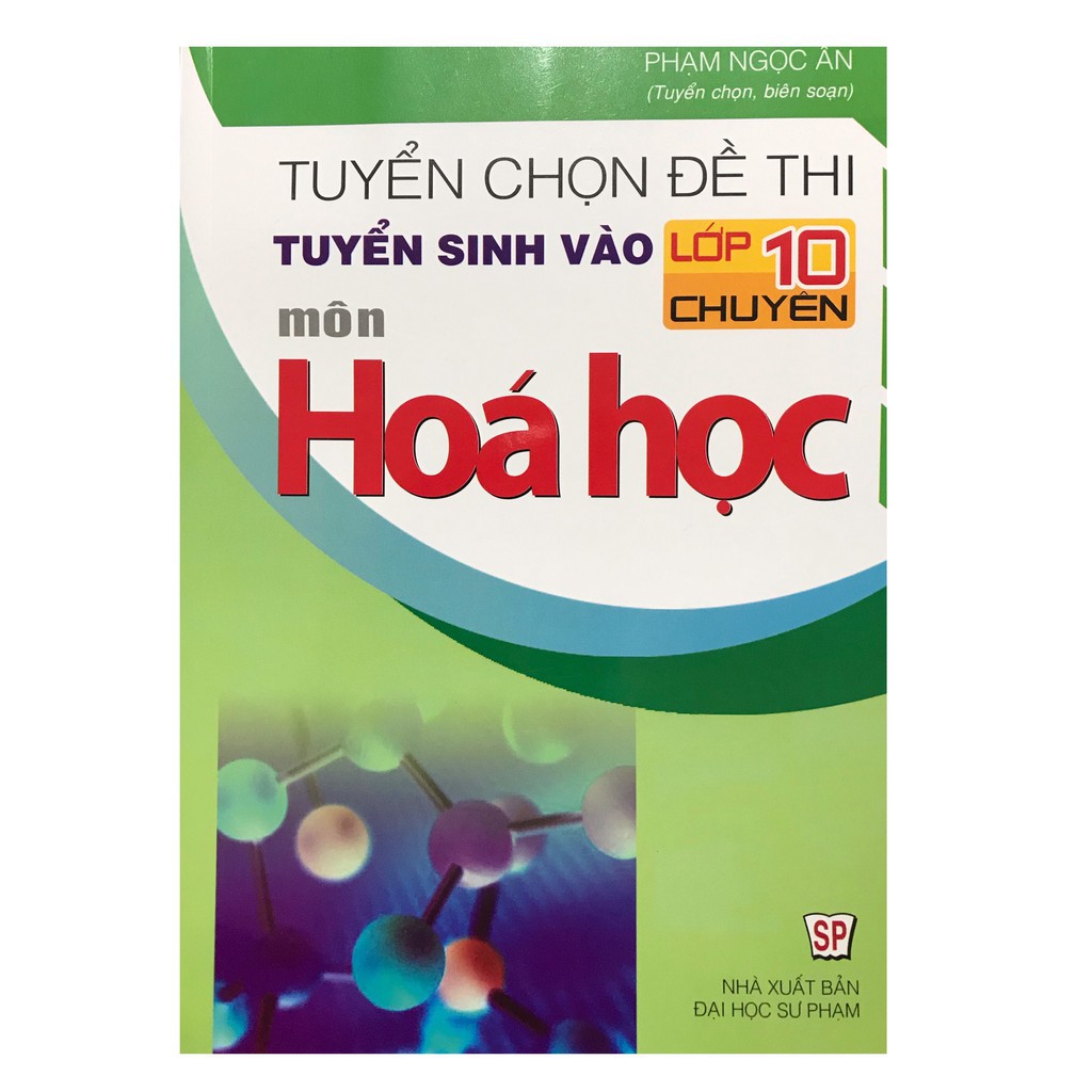 Sách - Tuyển chọn đề thi tuyển sinh vào lớp 10 chuyên môn Hóa Học