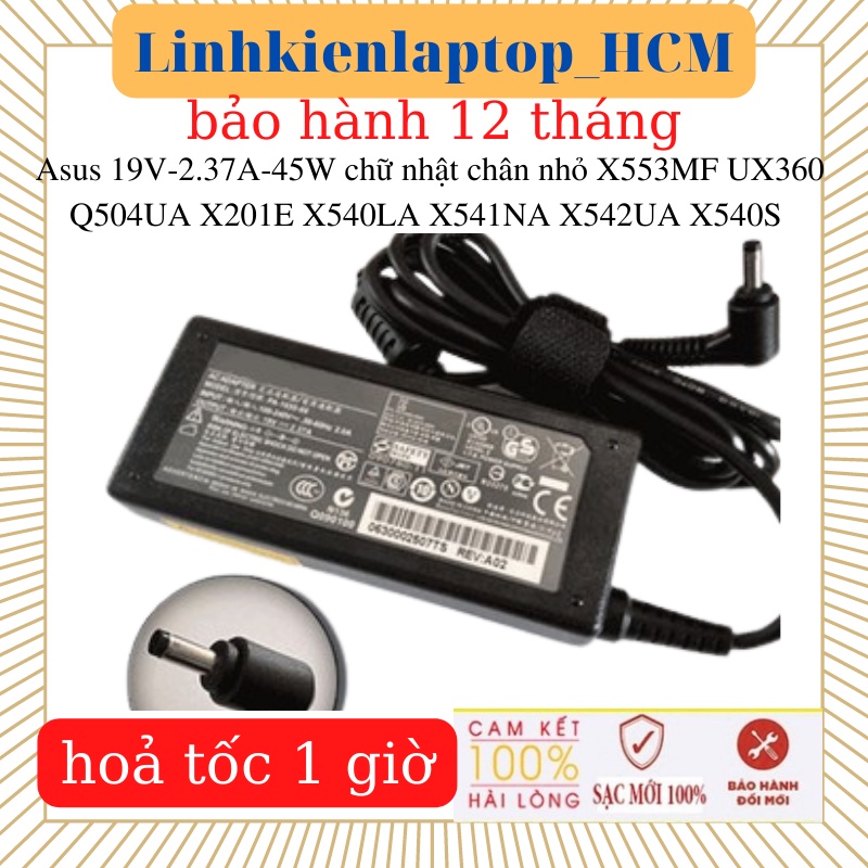 Sạc laptop Asus X201E X540LA X541NA X553MF X542UA X540S S510 UX360 Q200E Q504UA - Sạc 19V- 2.37A- 45W-zin CN chân nhỏ