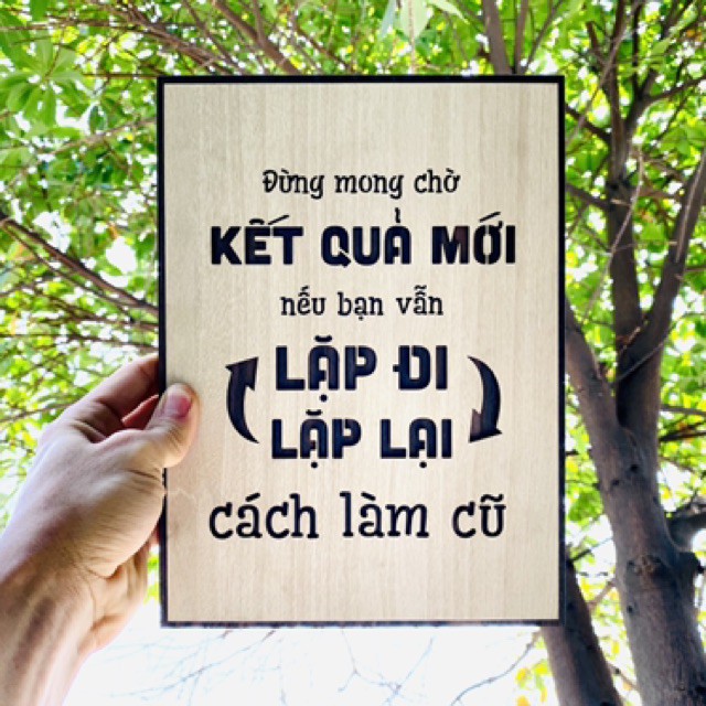 Tranh gỗ treo tường - Đừng mong chờ kết quả mới nếu bạn lặp đi lặp lại cách làm cũ - gỗ cao cấp