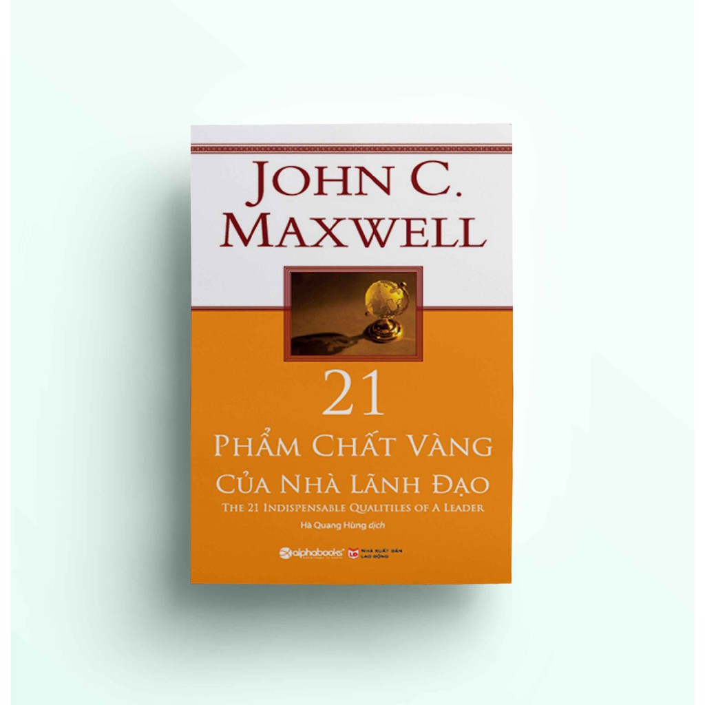 Sách - 21 Phẩm Chất Vàng Của Nhà Lãnh Đạo - John C. Maxwell (Tái Bản Mới Nhất)