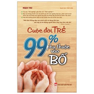 Sách - Cuộc Đời Trẻ - 99% Phụ Thuộc Vào Bố