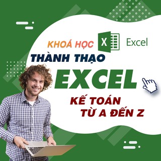 Khóa học Thực hành làm KẾ TOÁN trên Excel từ A-Z và định hướng để thành công GV Phạm Văn Học UNICA