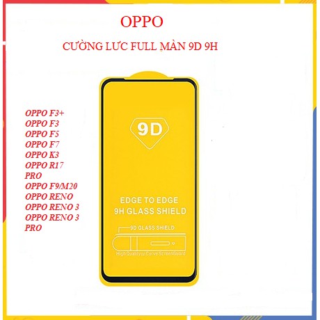 Kính Cường Lực Oppo Full Màn 9D Oppo OPPO F3+,F3,F5,F7,K3,R17PRO,F9/M20,RENO,RENO3,RENO 3 PRO,REALME 6S,REALME C2.......