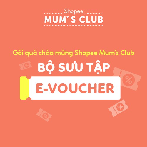 [E-Voucher] Bộ Sưu Tập E-Voucher - Gói Quà Chào Mừng Shopee Mum's Club