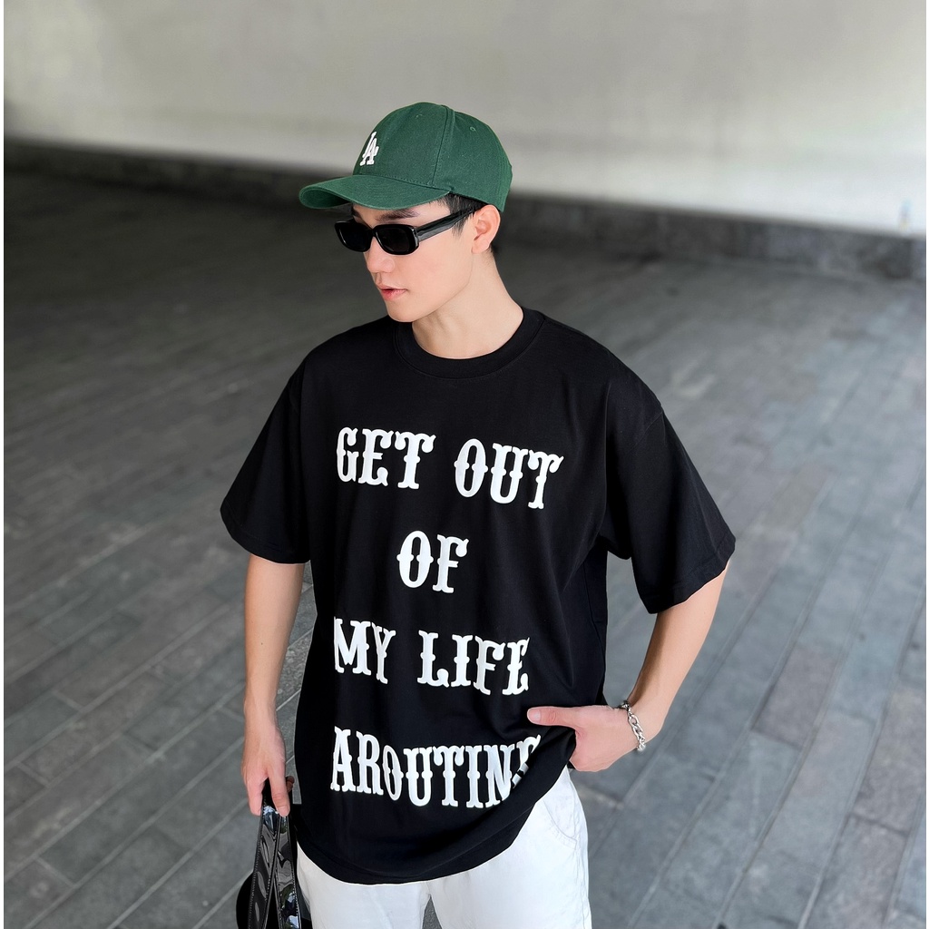 Áo thun in chữ nổi GET OUT OF MY LIFE