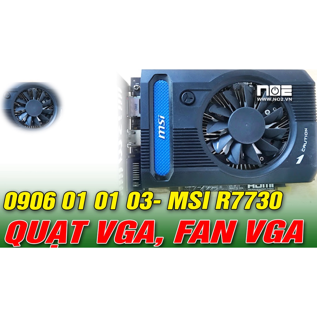 Quạt tỏa nhiệt,FAN CARD VGA , QUẠT VGA MSI R7730
