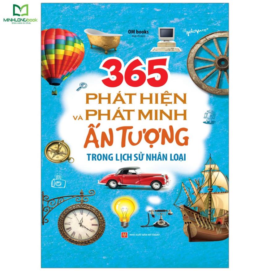 Sách: 365 Phát Hiện Và Phát Minh Ấn Tượng Trong Lịch Sử Nhân Loại - Minh Long