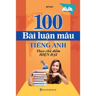100 Bài Luận Mẫu Tiếng Anh Theo Chủ Điểm Hiện Đại