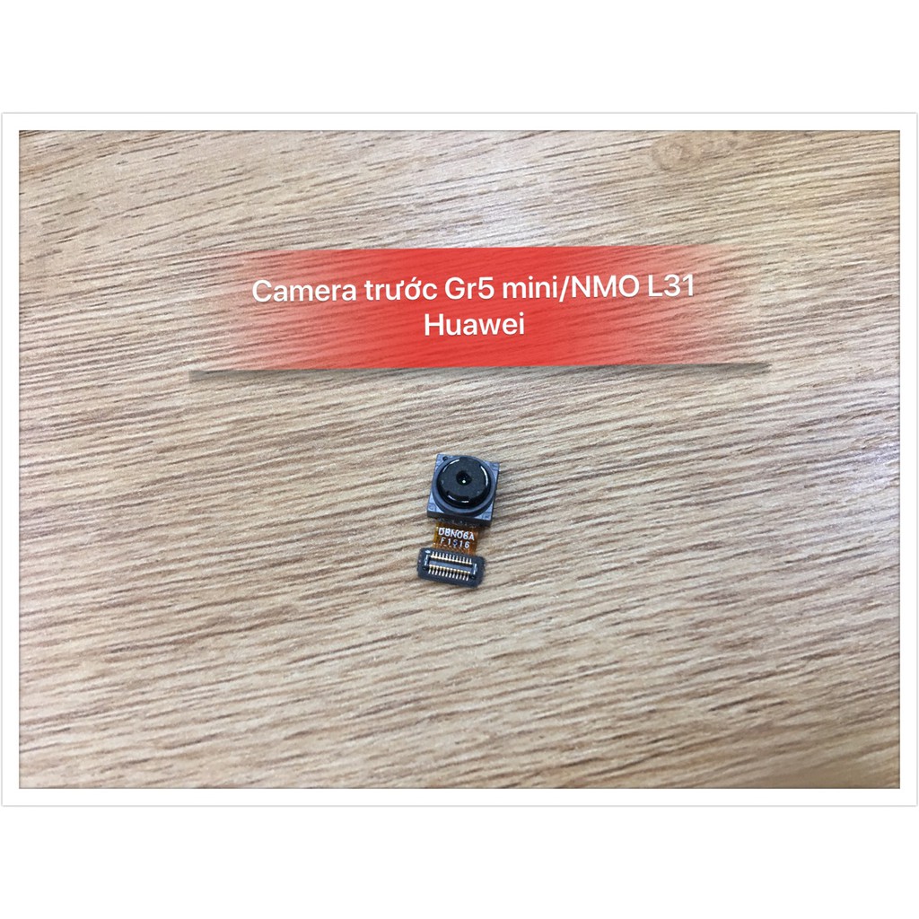 Camera trước Gr5 mini -NMO L31 Huawei