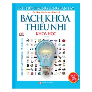 Sách - Tri Thức Trong Lòng Bàn Tay - Bách Khoa Thiếu Nhi Khoa Học (Pocket Eyewitness Science)