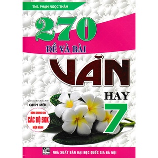 Sách Tham Khảo - 270 Đề Và Bài Văn Hay Lớp 7 (Dùng Chung Cho Các Bộ SGK Hiện Hành) - HA