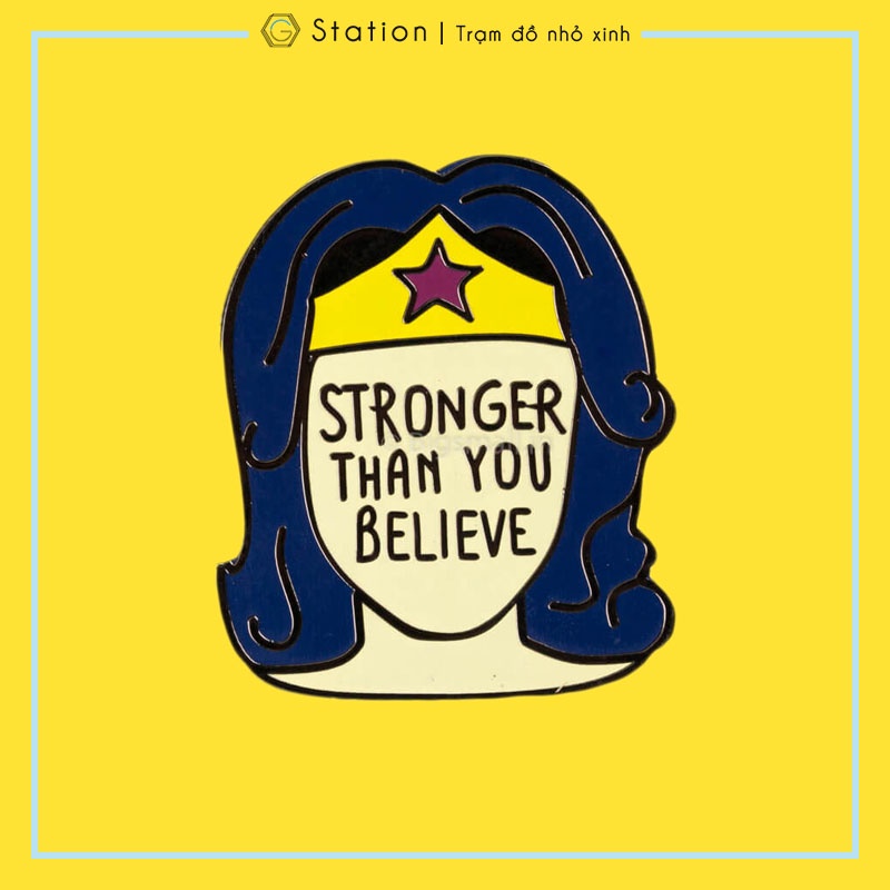 Pin cài áo phụ nữ mạnh mẽ hơn chúng ta nghĩ Stronger Than You Believe - GC284