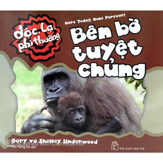 Sách - độc, lạ, phi thường - bên bờ tuyệt chủng - gary, shelly underwood