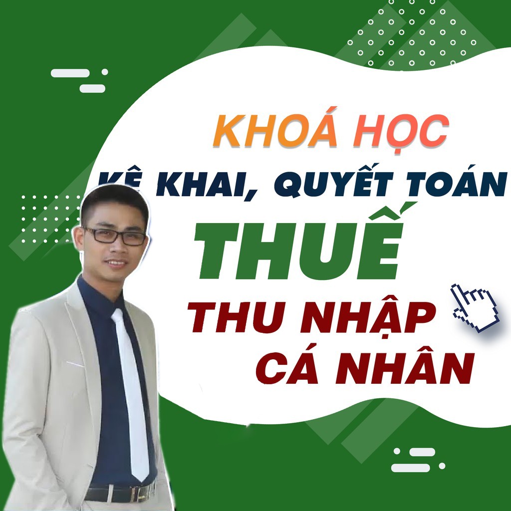 Khóa học Kinh nghiệm kê khai và quyết toán thuế thu nhập cá nhân từ A - Z , GV Nguyễn Hoàng UNICA