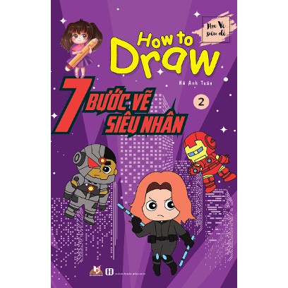 Sách How To Draw - 7 Bước Vẽ Siêu Nhân - Tập 2