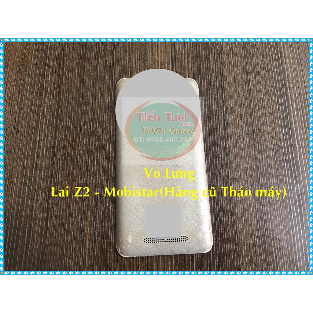 Vỏ Lưng Lai Z2 - Mobistar (Hàng Cũ Tháo Máy)