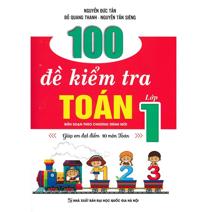 Sách - 100 Đề Kiểm Tra Toán Lớp 1 (Biên Soạn Theo Chương Trình Mới) - Giúp Em Đạt Điểm 10 Môn Toán