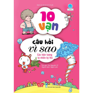 Sách - 10 Vạn Câu Hỏi Vì Sao - Các Hiện Tượng Tự Nhiên Kỳ Thú (Tái Bản 2018)