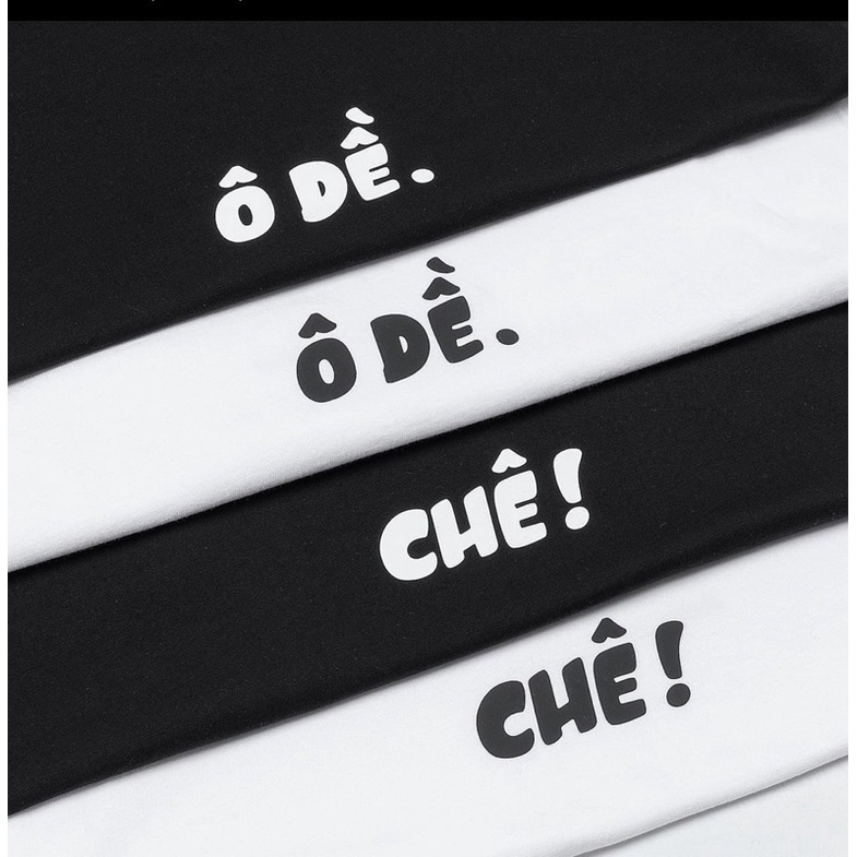 Áo thun CHÊ ! Ô DỀ Hot Trend unisex đủ size
