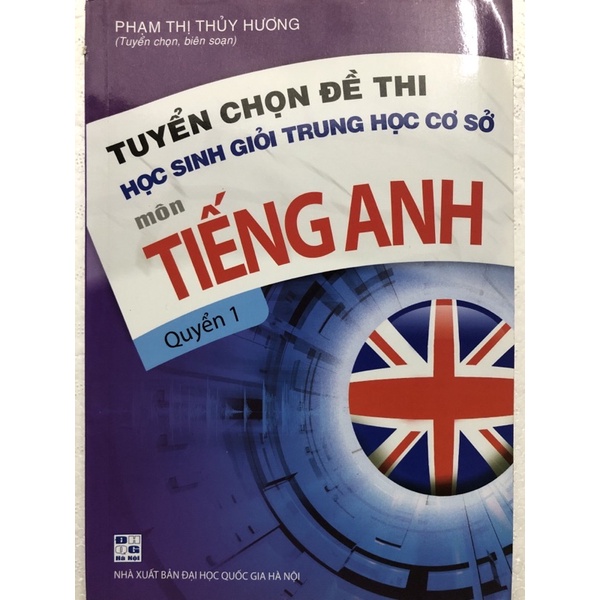 Sách - Tuyển chọn đề thi học sinh giỏi trung học cơ sở Tiếng Anh Quyển 1