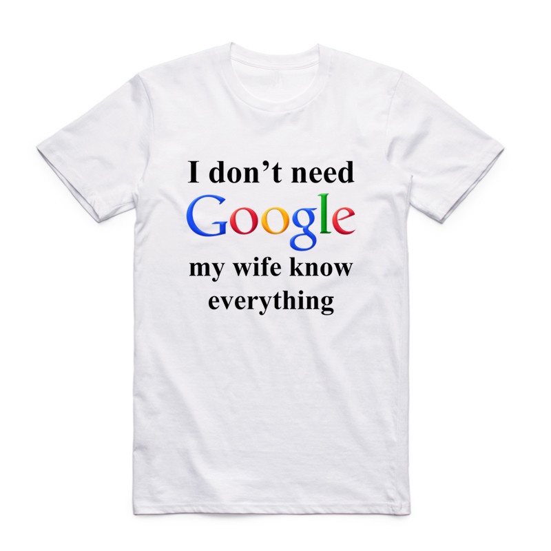 Áo Thun Tay Ngắn In Chữ i Don 't need google my wife chồng know Every Vui Nhộn Thời Trang Unisex 2022