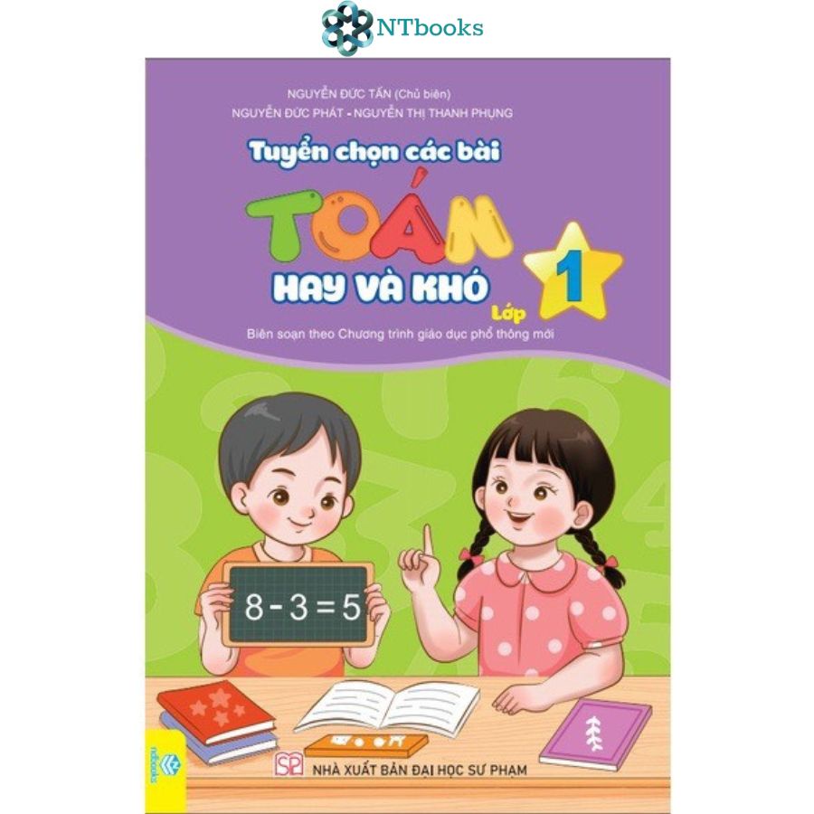 Sách Tuyển Chọn Các Bài Toán Hay Và Khó Lớp 1 (Biên Soạn theo chương trình Giáo dục phổ thông mới)