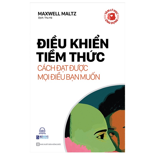 Sách Tâm Lý Học Ứng Dụng: Điều Khiển Tiềm Thức - Cách Đạt Được Mọi Điều Bạn Muốn