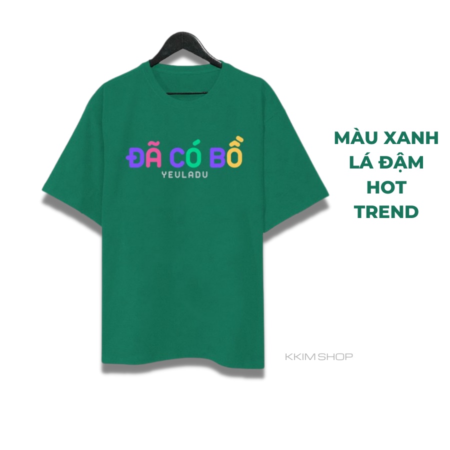 Áo Thun Tay Lỡ ĐÃ CÓ BỒ CHƯA CÓ BỒ, áo phông Yêu Là Đủ unisex Form rộng oversize, chất liệu Cotton. KKIMShop